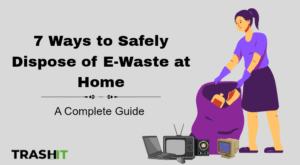 7 Ways to Safely Dispose of E-Waste at Home